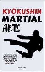 Kyokushin Martial Arts: Fundamentals And Methods Of Self-Defense: From Basics To Advanced Techniques
