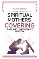 Spiritual Mother's Covering: A Rare and Unrecognised Ministry