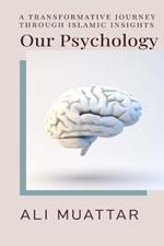 Our Psychology: A Transformative Journey Through Islamic Insights