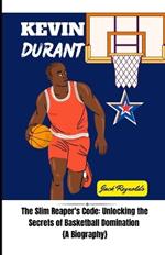 Kevin Durant Story: The Slim Reaper's Code: Unlocking the Secrets of Basketball Domination