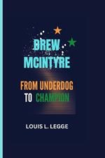 Drew McIntyre: From Underdog To Champion