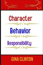 Character Behavior Responsibility: Exploring the Foundations of Integrity and Accountability
