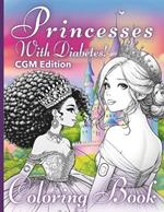 Princesses with Diabetes - CGM Edition: A Fairytale Princess Coloring Book for Girls with Type 1 Diabetes