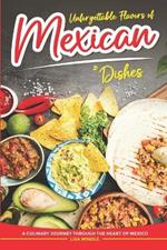 Unforgettable Flavors of Mexican Dishes: A Culinary Journey Through the Heart of Mexico