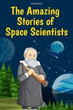 The Amazing Stories of Space Scientists