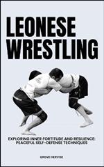 Leonese Wrestling: Exploring Inner Fortitude And Resilience: Peaceful Self-Defense Techniques