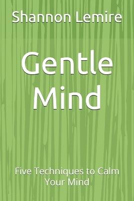 Gentle Mind: Five Techniques to Calm Your Mind - Shannon Lemire - cover
