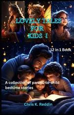 Lovely Tales For Kids I: A Beautiful Collection of Parent- to-Child Bedtime Stories With Favorite Charming Fairy Tales and Fables For All Kids