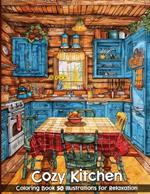 Cozy Kitchen Coloring Book: Country Kitchen Coloring Book Featuring 50 Cozy Interiors & Intricate House Decor Design for Relaxation