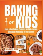 Baking for Kids: Easy & Fun Baking Project for Kids: Create Delicious Memories in the Kitchen