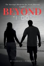 Beyond ''i Do'': The Marriage Blueprint for Newly Married Couples