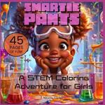 Smartie Pants: A STEM Coloring Adventure for Girls