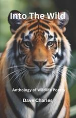 Into The Wild - Anthology of Poetry from the Animal Kingdom: Poems and Haiku about Wildlife on Planet Earth