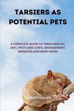 Tarsiers as Potential Pets: A Complete Guide to Their Habitat, Diet, Pro's and Con's, Management, Breeding and Many More