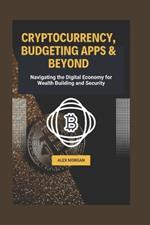 Cryptocurrency, Budgeting Apps and Beyond: Navigating the Digital Economy for Wealth Building and Security