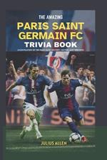 The Amazing Paris Saint Germain FC Trivia Book: A compilation of the Paris Saint history, Culture and Triumphs
