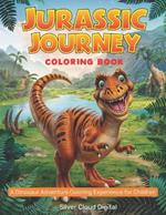 Jurassic Journey: Dinosaur Adventure Coloring Book for Kids - Educational & Fun, Ages 4-10: Unleash Your Child's Creativity with a Prehistoric Art Adventure: 30 Pages of Dinosaur Discoveries