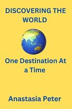 Discovering the World: One Destination at a Time