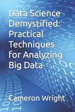 Data Science Demystified: Practical Techniques for Analyzing Big Data