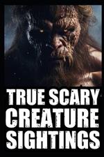 Real Scary Creature Sightings Horror Stories: Vol 2. (True Park Ranger, Camper or Hikers Encounters With Cryptids (Bigfoot, Werewolf, Crawler, Skinwalker, Wendigo, Sasquatch...)