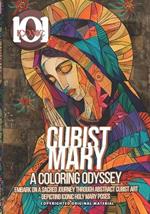101 Iconic: Cubist Mary: A Coloring Odyssey - A Colorful Journey Into The Holy Religious World: Embark on a Sacred Journey Through Abstract Cubist Art Depicting Iconic Holy Mary Poses