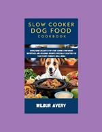 Slow Cooker Dog Food Cookbook: Wholesome Delights for Your Canine Companion: Nutritious and delicious recipes specially crafted for your furry friend's well-being.