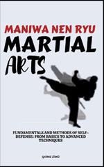 Maniwa Nen Ryu Martial Arts: Fundamentals And Methods Of Self-Defense: From Basics To Advanced Techniques