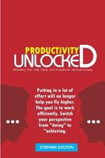 Productivity Unlocked: Mastering Your Time, Tasks, and Triumphs for Ultimate Success