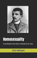 Homosexuality: A Contribution to the History of Morals of our Times
