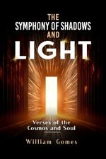 The Symphony of Shadows and Light: Verses of the Cosmos and Soul