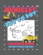 Vehicles Dot to Dot Coloring Book: Activity Pages For Kids