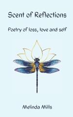 Scent Of Reflections: Poetry of loss, love and self