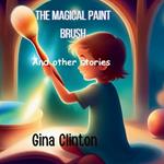 The magical paint brush and other stories: A storybook for kids and teens