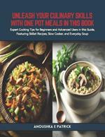 Unleash Your Culinary Skills with One Pot Meals in this Book: Expert Cooking Tips for Beginners and Advanced Users in this Guide, Featuring Skillet Recipes, Slow Cooker, and Everyday Soup