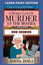A Murky Case of Murder at the Movies: Large Print Edition