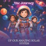 The Journey of the Solar System: An Educational Adventure for Children Aged 5- 8 years old About Solar System Planet Explorers: (Children book about space)