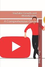 YouTube Growth and Monetization: A Comprehensive Guide