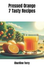 Pressed Orange: 7 Tasty Recipes