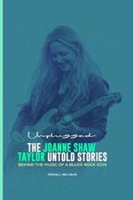 Unplugged: The Joanne Shaw Taylor Untold Stories: Behind the Music of a Blues-Rock Icon