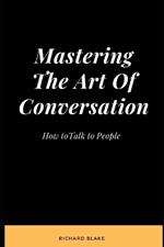Mastering The Art Of Conversation: How to Talk to People