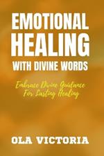 Emotional Healing with Divine Words: Embrace divine guidance for lasting healing