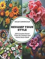 Revamp Your Style: 200 Crochet Flower Trims for Fashion and Home Decor Book