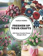 Freshen Up Your Crafts: 200 Easy Crochet Flower Designs Book
