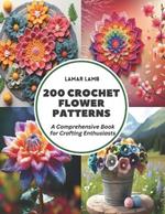 200 Crochet Flower Patterns: A Comprehensive Book for Crafting Enthusiasts