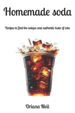 Homemade soda: recipes to find the unique and authentic taste of cola