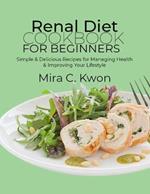 Renal Diet Cookbook for Beginners: Simple & Delicious Recipes for Managing Health & Improving Your Lifestyle