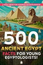 500 Ancient Egypt Facts For Young Egyptologists
