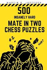 500 Insanely Hard Mate in Two Chess Puzzles