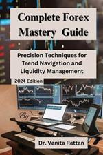 Complete Forex Mastery Guide: Precision Techniques for Trend Navigation and Liquidity Management