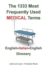 The 1333 Most Frequently Used MEDICAL Terms: English-Italian-English Glossary